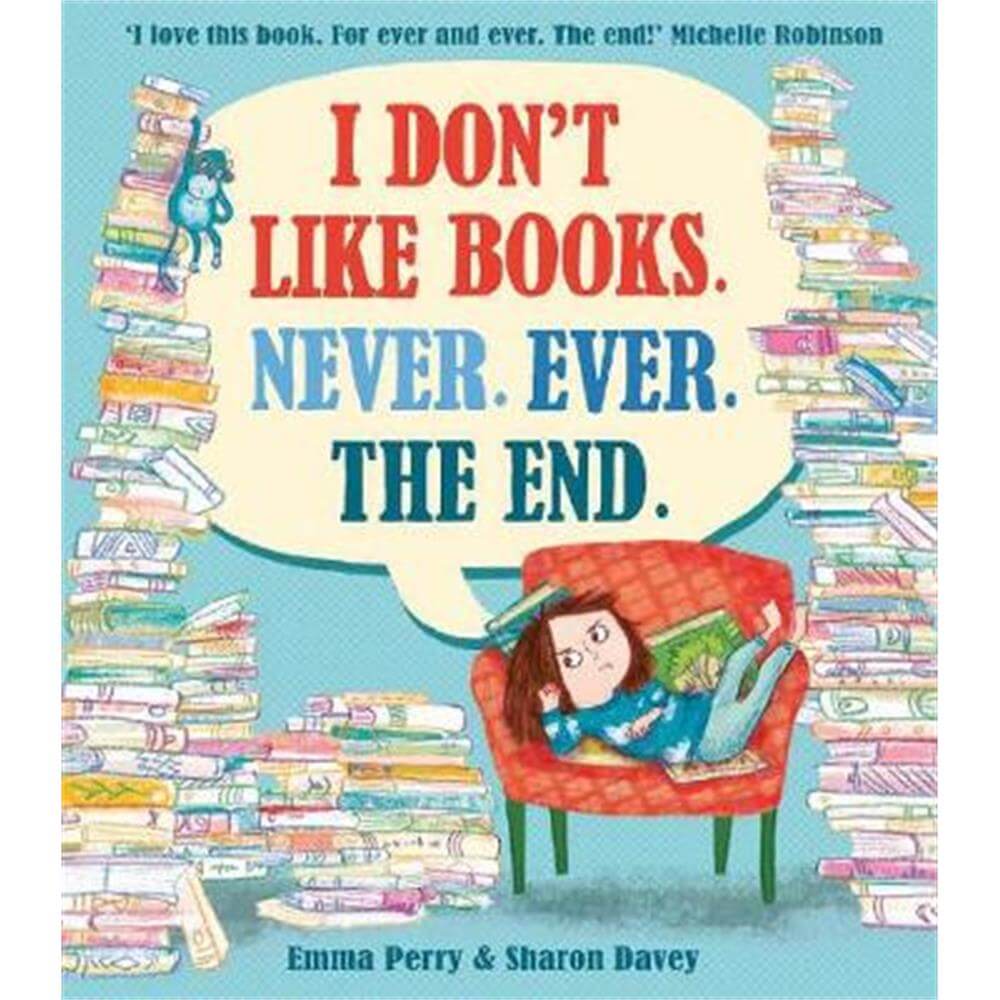 I Don't Like Books. Never. Ever. The End. (Paperback) - Emma Perry